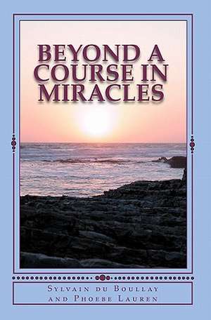 Beyond a Course in Miracles de Phoebe Lauren