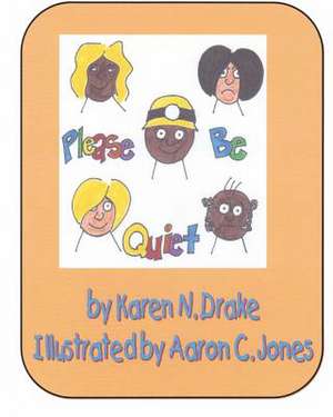 Please Be Quiet! de Karen N. Drake