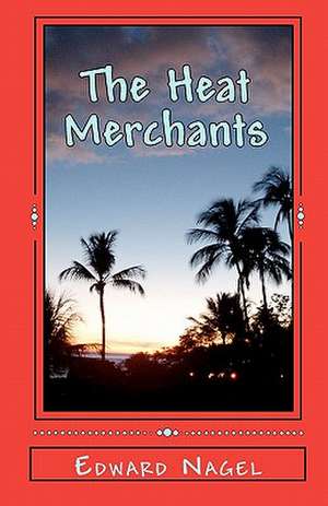 The Heat Merchants de Edward Nagel