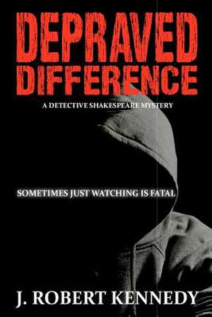 Depraved Difference de J. Robert Kennedy