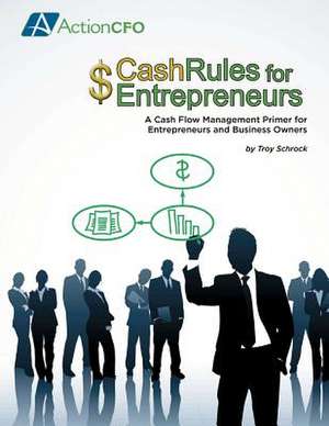 Cash Rules for Entrepreneurs de Troy Schrock