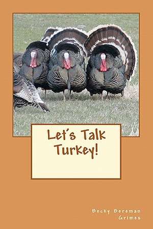 Let's Talk Turkey de Becky Bereman Grimes