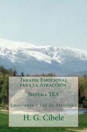 Terapia Emocional Para La Atraccion Sistema Tea de H. G. Cibele