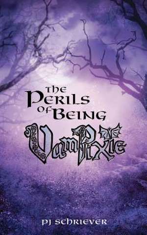 The Perils of Being Vampixie de Pj Schriever