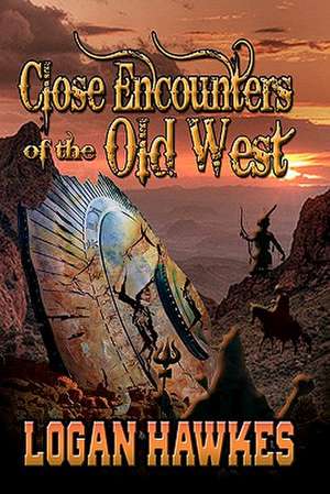 Close Encounters of the Old West de Logan Hawkes