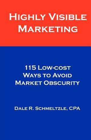 Highly Visible Marketing de Dale R. Schmeltzle Cpa