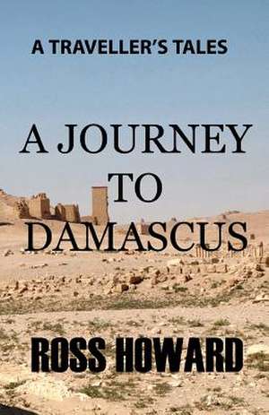 A Traveller's Tales - A Journey to Damascus de MR Ross W. Howard