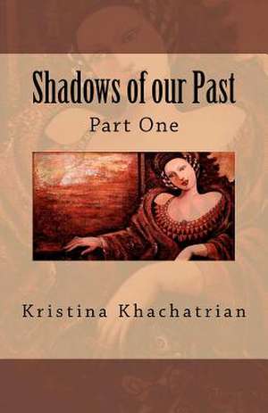 Shadows of Our Past de Kristina Khachatrian