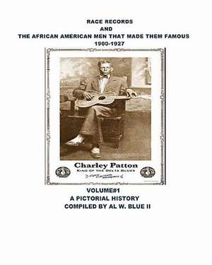 Race Records and the African American Men That Made Them Famous de MR Al W. Blue II