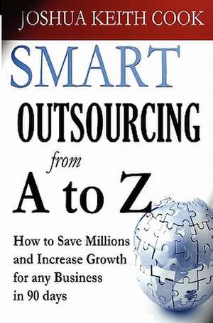 Smart Outsourcing from A to Z de Joshua Keith Cook