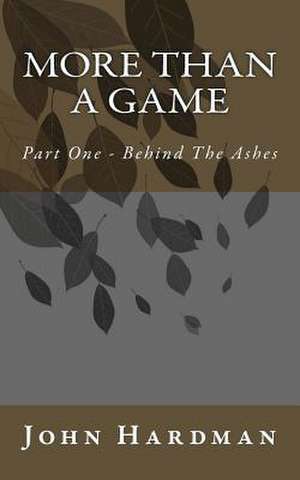 More Than a Game - Part 1 Behind the Ashes de John Hardman