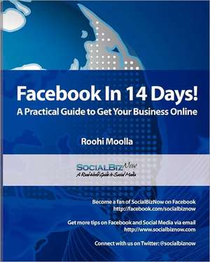 Facebook in 14 Days! a Practical Guide to Get Your Business Online de Roohi Moolla