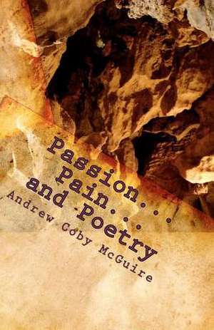 Passion...Pain...and Poetry de Andrew Coby McGuire