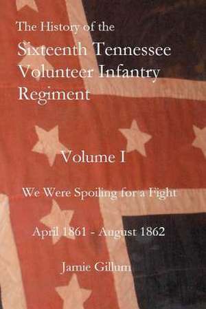 The History of the Sixteenth Tennessee Volunteer Infantry Regiment de Jamie Gillum