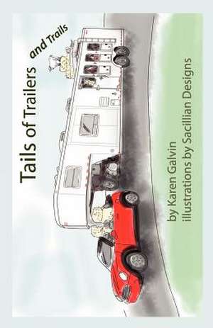 Tails of Trailers and Trails de Karen Galvin