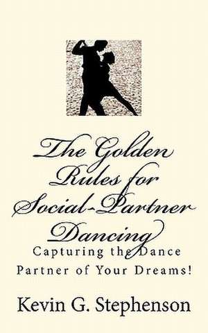 The Golden Rules for Social-Partner Dancing de MR Kevin G. Stephenson