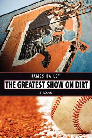 The Greatest Show on Dirt de James Bailey