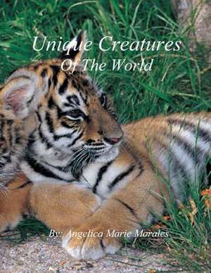 Unique Creatures of the World de Morales, Angelica Marie