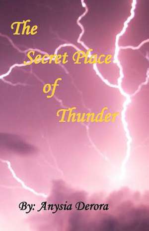 The Secret Place of Thunder de Anysia Derora