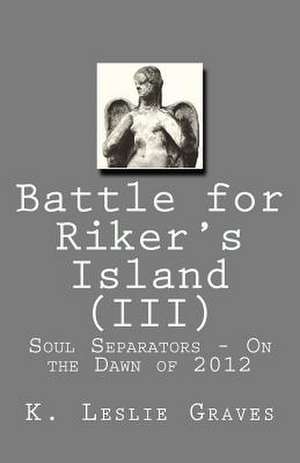 Battle for Riker's Island (III) - On the Dawn of 2012 de K. Leslie Graves