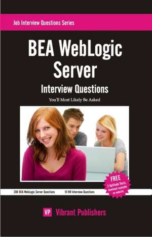 BEA WebLogic Server Interview Questions You'll Most Likely Be Asked de Virbrant Publishers