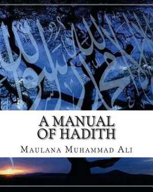 A Manual of Hadith de Maulana Muhammad Ali