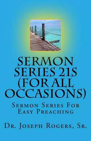 Sermon Series 21s (for All Occasions) de Sr. Dr Joseph R. Rogers