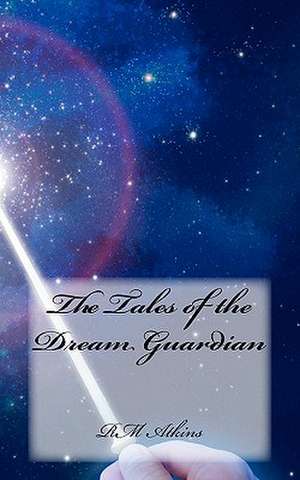 The Tales of the Dream Guardian de MR R. M. Atkins