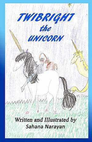 Twibright the Unicorn de Sahana Narayan