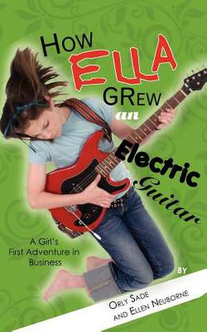 How Ella Grew an Electric Guitar de Orly Sade