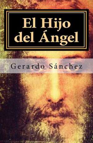 El Hijo del Angel de Gerardo S. Nchez