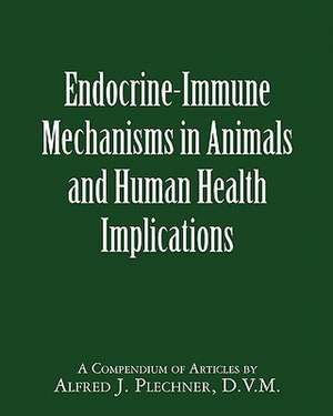 Endocrine-Immune Mechanisms in Animals and Human Health Implications de Plechner, Alfred J.