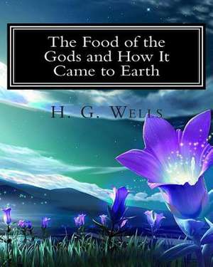 The Food of the Gods and How It Came to Earth de H. G. Wells