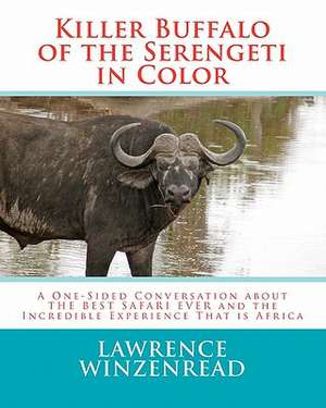 Killer Buffalo of the Serengeti in Color de Lawrence A. Winzenread