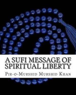 A Sufi Message of Spiritual Liberty de Pir-O-Murshid Inayat Khan