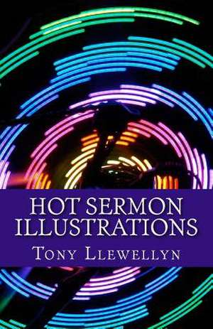 Hot Sermon Illustrations de Tony Llewellyn