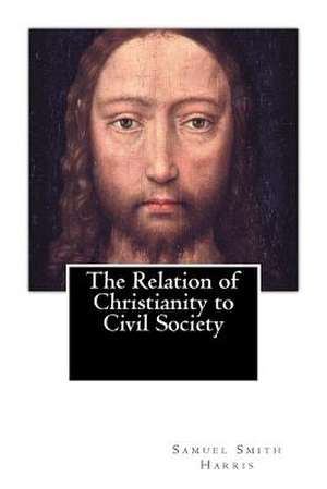 The Relation of Christianity to Civil Society (1883) de Samuel Smith Harris