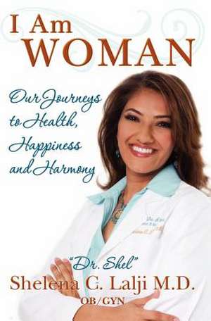 I Am Woman de Shelena C. Lalji M. D.