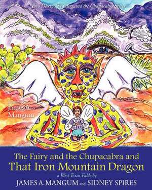 The Fairy and the Chupacabra and That Iron Mountain Dragon de James a. Mangum