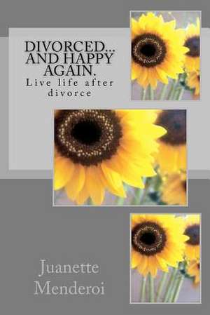 Divorced... and Happy Again. de Juanette Menderoi