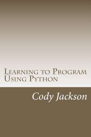 Learning to Program Using Python de Cody Jackson