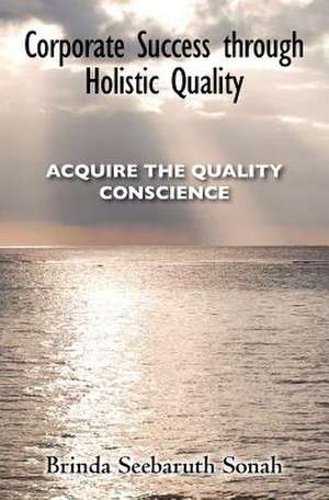 Corporate Success Through Holistic Quality de Brinda Seebaruth Sonah