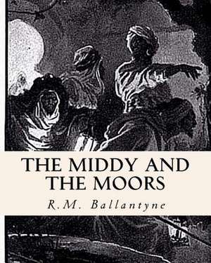 The Middy and the Moors de Robert Michael Ballantyne