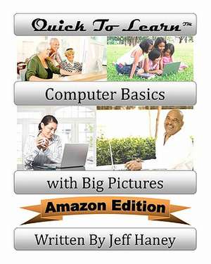 Quick to Learn Computer Basics with Big Pictures Amazon Edition de MR Jeff T. Haney