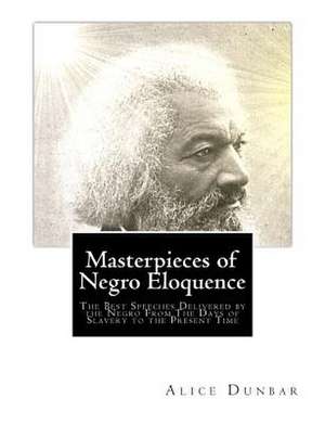 Masterpieces of Negro Eloquence de Alice Moore Dunbar