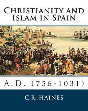 Christianity and Islam in Spain A.D. (756-1031) de C. R. Haines