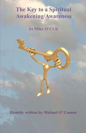 The Key to a Spiritual Awakening/Awareness de Michael O'Connor