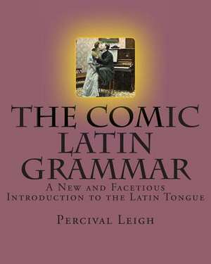 The Comic Latin Grammar de Percival Leigh