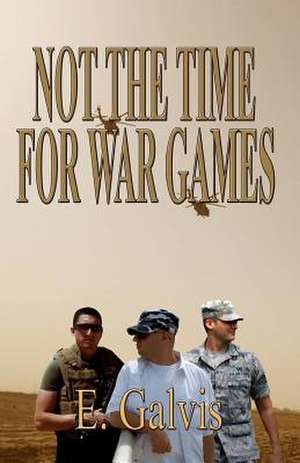 Not the Time for War Games de E. Galvis