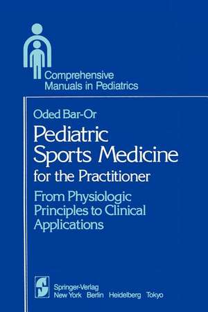 Pediatric Sports Medicine for the Practitioner: From Physiologic Principles to Clinical Applications de O. Bar-Or